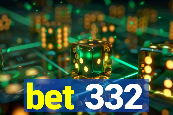 bet 332